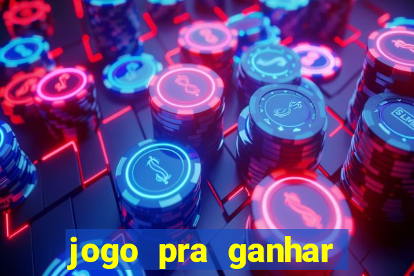 jogo pra ganhar dinheiro rapido